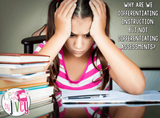 Why are we differentiating instruction, but not differentiating assessments?