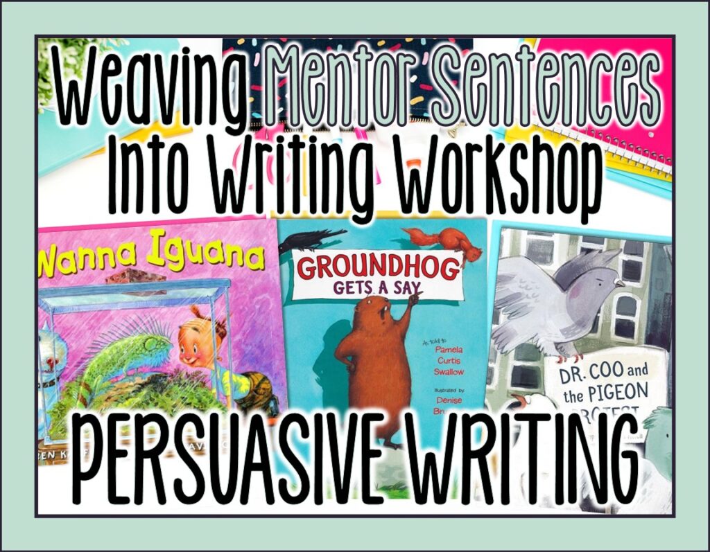 Weaving Mentor Sentences into Your Writing Persuasive Writing Ideas by Jivey